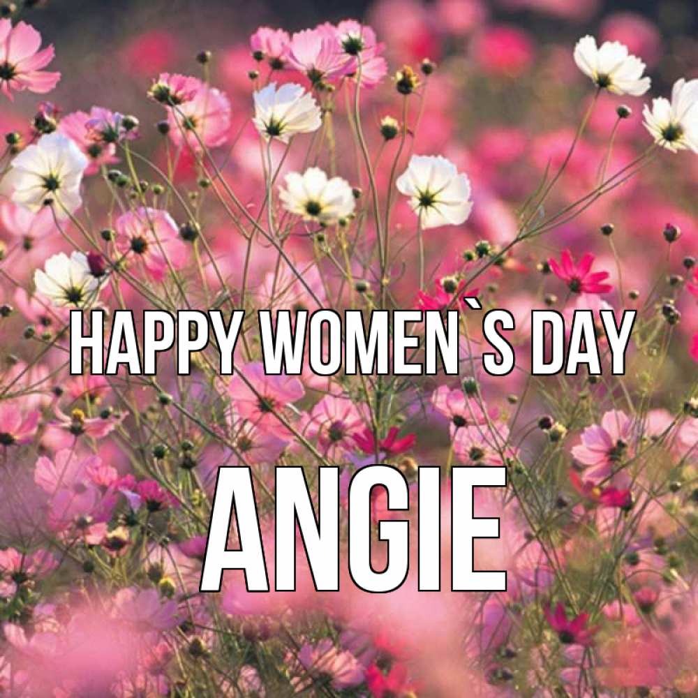 Greetings card с именем, Angie happy women`s day красиво 1 Greetings with text for free download 